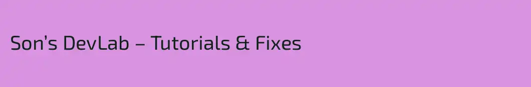Son’s DevLab – Tutorials & Fixes